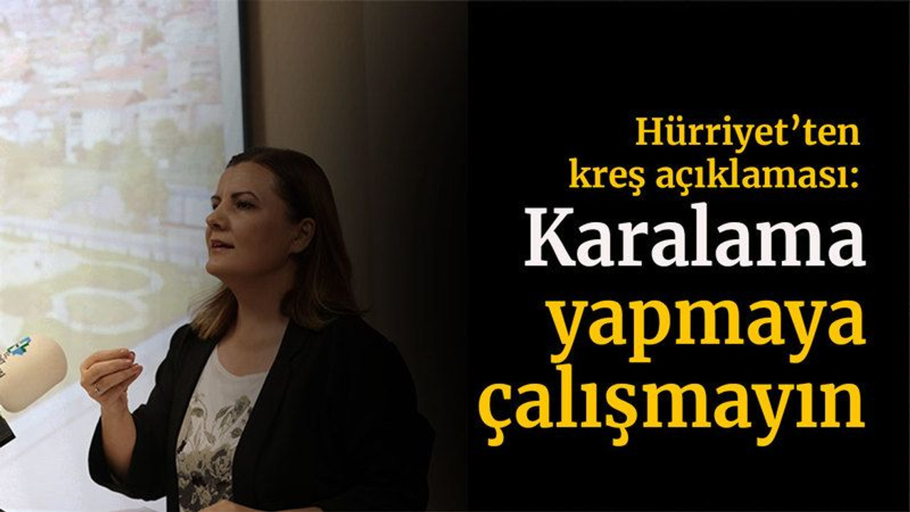 Hürriyet’ten kreş açıklaması: Karalama yapmaya çalışmayın